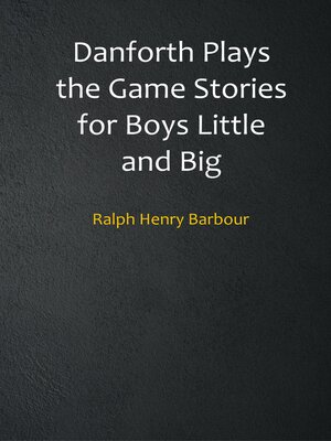 cover image of Danforth Plays the Game Stories for Boys Little and Big